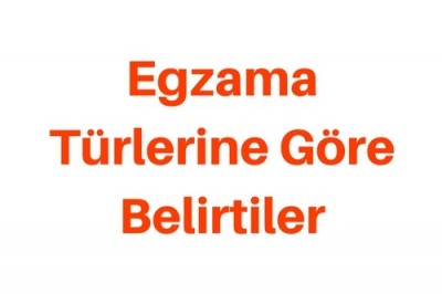 Egzama Çeşitleri ve Belirtileri Neler? Hangi Egzama Neden Olur?