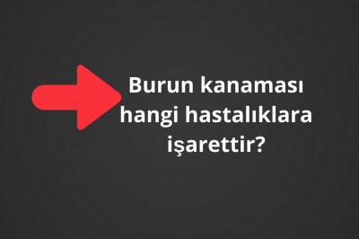 9 maddede burun kanamasının sebepleri!