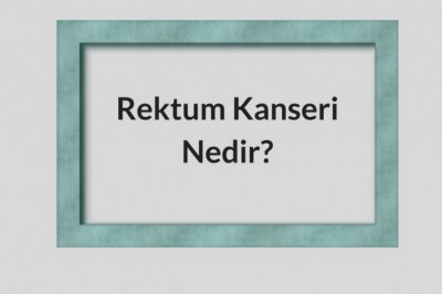 Rektum Kanseri Evreleri Belirtileri ve Tedavisi