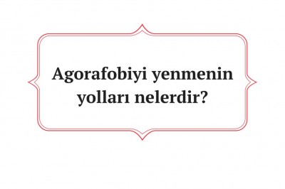 Agorafobi (Açık Alan Korkusu) nedir belirtileri nelerdir? Agorafobi tanısı ve teşhisi