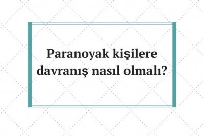 Paranoya hastalığı (Paranoid) nedir belirtileri nelerdir? Paranoya hastalığı teşhisi ve tedavisi