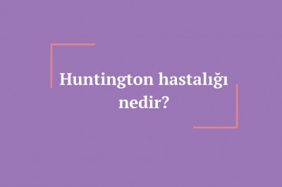 Huntington hastalığı nedir belirtileri nelerdir? Huntington teşhisi ve tedavisi