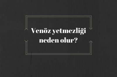 Venöz yetmezliği (toplar damar yetmezliği) nedir belirtileri nelerdir? Teşhisi ve tedavisi